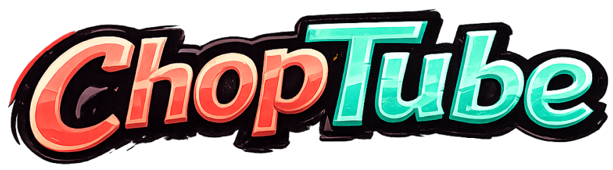 ChopTube